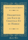 Image for Description des Eaux de Chantilly Et du Hameau (Classic Reprint)