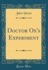 Image for Doctor Ox&#39;s Experiment (Classic Reprint)