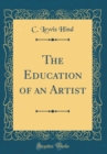 Image for The Education of an Artist (Classic Reprint)