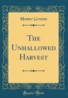 Image for The Unhallowed Harvest (Classic Reprint)
