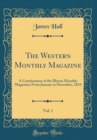 Image for The Western Monthly Magazine, Vol. 1: A Continuation of the Illinois Monthly Magazine; From January to December, 1833 (Classic Reprint)