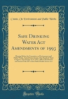 Image for Safe Drinking Water Act Amendments of 1993: Hearing Before the Committee on Environment and Public Works, United States Senate, One Hundred Third Congress, First Session on S. 1547, a Bill to Reauthor
