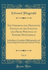 Image for The Variorum and Definitive Edition of the Poetical and Prose Writings of Edward Fritzgerald, Vol. 6: Including a Complete Bibliography and Interesting Personal and Literary Notes (Classic Reprint)