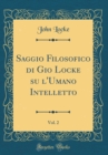 Image for Saggio Filosofico di Gio Locke su l&#39;Umano Intelletto, Vol. 2 (Classic Reprint)
