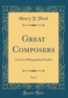 Image for Great Composers, Vol. 2: A Series of Biographical Studies (Classic Reprint)
