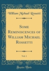 Image for Some Reminiscences of William Michael Rossetti, Vol. 1 (Classic Reprint)