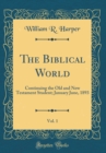 Image for The Biblical World, Vol. 1: Continuing the Old and New Testament Student; January June, 1893 (Classic Reprint)