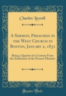 Image for A Sermon, Preached in the West Church in Boston, January 2, 1831: Being a Quarter of a Century From the Settlement of the Present Minister (Classic Reprint)