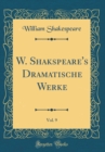 Image for W. Shakspeare&#39;s Dramatische Werke, Vol. 9 (Classic Reprint)