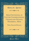 Image for Semi-Centennial of Center Congregational Church and Society, Haverhill, Mass: With a Historical Discourse (Classic Reprint)