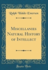 Image for Miscellanies Natural History of Intellect (Classic Reprint)