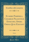 Image for Eusebii Pamphili, Cæsareæ Palæstinæ Episcopi, Opera Omnia Quæ Exstant, Vol. 6 (Classic Reprint)