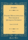Image for Polybii Megalopolitani Historiarum Quidquid Superest, Vol. 1: Liber I, II, Et III (Classic Reprint)