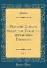 Image for Platonis Dialogi Secundum Thrasylli Tetralogias Dispositi, Vol. 1 (Classic Reprint)