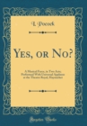 Image for Yes, or No?: A Musical Farce, in Two Acts; Performed With Universal Applause at the Theatre Royal, Haymarket (Classic Reprint)