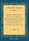 Image for Address Delivered by Gen. Jno. T. Morgan, Before the Erosophic and Philomathic Societies, of the University of Alabama, July 6th, 1875 (Classic Reprint)