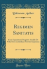 Image for Regimen Sanitatis: Cum Expositione Magistri Arnaldi De Villa Nova Cathellano Noviter Impressus (Classic Reprint)