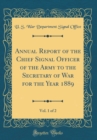 Image for Annual Report of the Chief Signal Officer of the Army to the Secretary of War for the Year 1889, Vol. 1 of 2 (Classic Reprint)