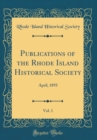 Image for Publications of the Rhode Island Historical Society, Vol. 1: April, 1893 (Classic Reprint)