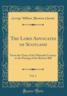 Image for The Lord Advocates of Scotland, Vol. 1: From the Close of the Fifteenth Century to the Passing of the Reform Bill (Classic Reprint)