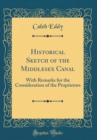 Image for Historical Sketch of the Middlesex Canal: With Remarks for the Consideration of the Proprietors (Classic Reprint)