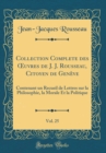 Image for Collection Complete des ?uvres de J. J. Rousseau, Citoyen de Geneve, Vol. 25: Contenant un Recueil de Lettres sur la Philosophie, la Morale Et la Politique (Classic Reprint)