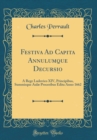 Image for Festiva Ad Capita Annulumque Decursio: A Rege Ludovico XIV, Principibus, Summisque Aulæ Proceribus Edita Anno 1662 (Classic Reprint)
