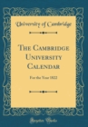 Image for The Cambridge University Calendar: For the Year 1822 (Classic Reprint)