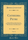 Image for Cathedra Petri, Vol. 14: A Political History of the Great Latin Patriarchate; From the Death of Innocent III to the Dawn of the Reformation (Classic Reprint)