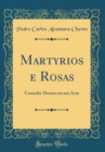 Image for Martyrios e Rosas: Comedia-Drama em um Acto (Classic Reprint)
