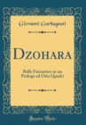 Image for Dzohara: Ballo Fantastico in un Prologe ed Otto Quadri (Classic Reprint)