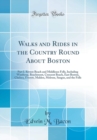Image for Walks and Rides in the Country Round About Boston: Part I. Revere Beach and Middlesex Fells, Including Winthrop, Beachmont, Crescent Beach, East Boston, Chelsea, Everett, Malden, Melrose, Saugus, and 