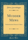 Image for Mudder Mews: Niederdeutsches Drama in 5 Akten (Classic Reprint)