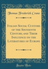 Image for Italian Social Customs of the Sixteenth Century, and Their Influence on the Literatures of Europe (Classic Reprint)