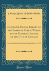 Image for Eleventh Annual Report of the Board of Public Works, to the Common Council of the City of Chicago: For the Municipal, Fiscal Year Ending March 31, 1872 (Classic Reprint)