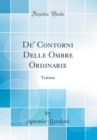 Image for De&#39; Contorni Delle Ombre Ordinarie: Trattato (Classic Reprint)