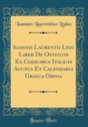 Image for Ioannis Laurentii Lydi Liber De Ostentis Ex Codicibus Italicis Auctus Et Calendaria Graeca Omnia (Classic Reprint)