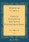 Image for Lexicon Platonicum, Sive Vocum Platonicarum Index, Vol. 2 (Classic Reprint)