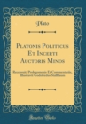 Image for Platonis Politicus Et Incerti Auctoris Minos: Recensuit, Prolegomenis Et Commentariis, Illustravit Godofredus Stallbaum (Classic Reprint)