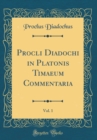Image for Procli Diadochi in Platonis Timaeum Commentaria, Vol. 1 (Classic Reprint)