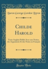 Image for Childe Harold: Texte Anglais Publie Avec une Notice, des Arguments Et des Notes en Francais (Classic Reprint)