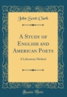 Image for A Study of English and American Poets: A Laboratory Method (Classic Reprint)