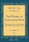 Image for The Works of Alexander Pope, Vol. 3: With a Memoir of the Author, Notes, and Critical Notices on Each Poem (Classic Reprint)