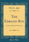 Image for The Errand Boy: Or, How Phil Brent Won Success (Classic Reprint)