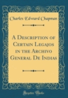 Image for A Description of Certain Legajos in the Archivo General De Indias (Classic Reprint)