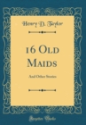 Image for 16 Old Maids: And Other Stories (Classic Reprint)