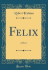 Image for Felix: A Novel (Classic Reprint)