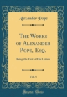 Image for The Works of Alexander Pope, Esq., Vol. 5: Being the First of His Letters (Classic Reprint)