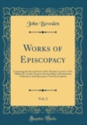 Image for Works of Episcopacy, Vol. 2: Containing the Second Series of Dr. Bowden&#39;s Letters to Dr. Miller; Dr. Cooke&#39;s Essay on the Invalidity of Presbyterian Ordination; And Episcopacy Tested by Scripture (Cla