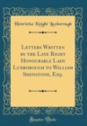 Image for Letters Written by the Late Right Honourable Lady Luxborough to William Shenstone, Esq. (Classic Reprint)